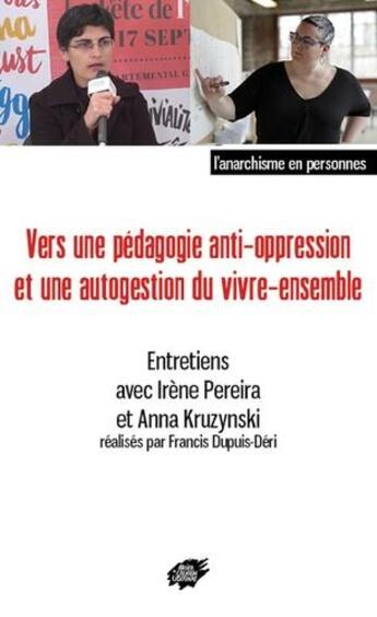 Couverture du livre « Vers une pédagogie anti-oppression et une autogestion du vivre-ensemble » de Francis Dupuis-Deri et Irene Pereira et Anna Kruzynski aux éditions Atelier Creation Libertaire