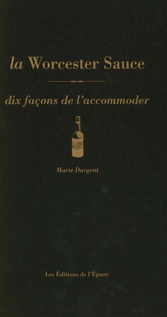 Couverture du livre « Dix façons de le préparer : la sauce worcestershire, dix facons de l'accommoder » de Marie Dargent aux éditions Les Editions De L'epure