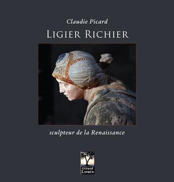 Couverture du livre « Ligier Richier, sculpteur de la Renaissance » de Claudie Picard aux éditions Gerard Louis