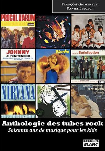 Couverture du livre « Anthologie des tubes rock ; soixante ans de musique pour les kids » de Francois Grimpret aux éditions Le Camion Blanc