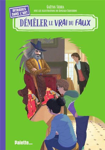 Couverture du livre « Démêler le vrai du faux » de Gonzalo Izquierdo et Gaetan Serra aux éditions Palette