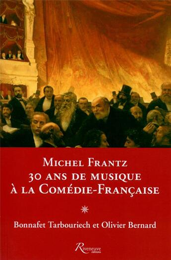 Couverture du livre « Michel Frantz ; 30 ans de musique à la comédie-française » de Bonnafet Tarbouriech et Olivier Bernard aux éditions Riveneuve