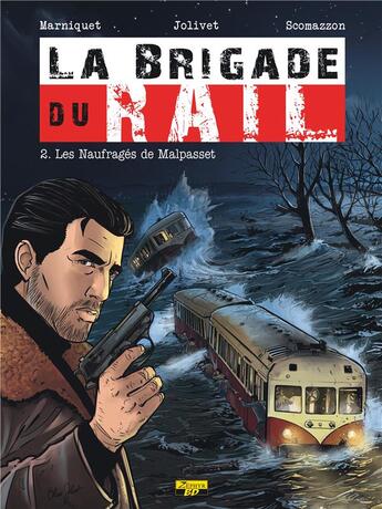 Couverture du livre « La brigade du rail Tome 2 ; les naufragés de Malpasset » de Frederic Marniquet et Olivier Jolivet aux éditions Zephyr