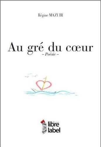 Couverture du livre « Au gré du coeur » de Regine Mazuir aux éditions Libre Label