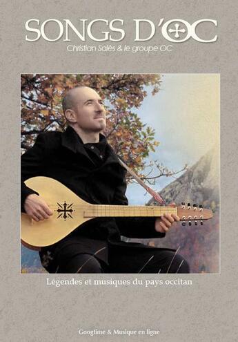 Couverture du livre « Songs d'OC ; légendes et musiques du pays occitan » de Christian Sales aux éditions Googtime