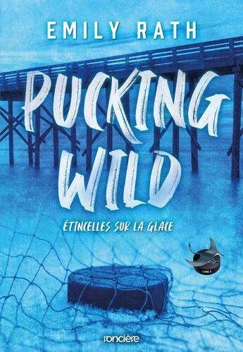 Couverture du livre « Les Rays de Jacksonville Tome 2 : Pucking Wild : Étincelles sur la glace » de Emily Rath aux éditions Ronciere