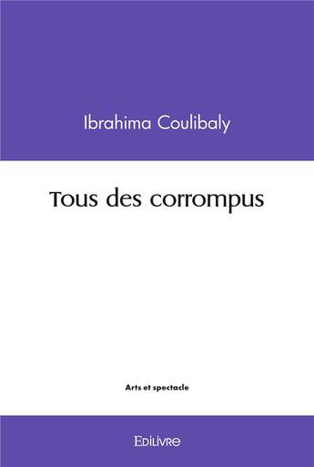 Couverture du livre « Tous des corrompus » de Coulibaly Ibrahima aux éditions Edilivre