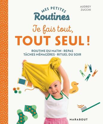 Couverture du livre « Mes petites routines : je fais tout, tout seul ! routine du matin, repas, tâches ménagères, rituel du soir » de Audrey Zucchi aux éditions Marabout