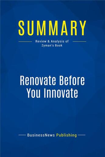 Couverture du livre « Renovate Before You Innovate : Review and Analysis of Zyman's Book » de  aux éditions Business Book Summaries