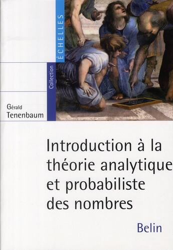 Couverture du livre « Introduction à la théorie analytique et probabiliste des nombres » de Gerald Tenenbaum aux éditions Belin