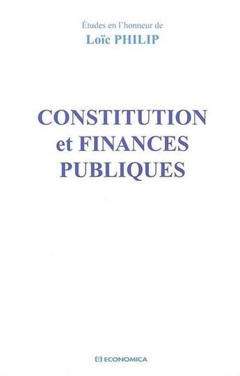 Couverture du livre « Constitution et finances publiques : études en l'honneur de Loïc Philip » de Louis Favoreu aux éditions Economica