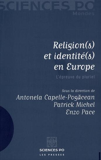 Couverture du livre « Religion(s) et identité(s) en Europe ; l'épreuve du pluriel » de Patrick Michel et Antonela Capelle-Pagacean et Enzo Pace aux éditions Presses De Sciences Po