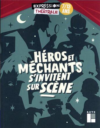 Couverture du livre « Héros et méchants s'invitent sur scène » de Julie Abecassis et Sylvie Blanc Dupin et Elisabeth Bligny Guicheteau et Johann Corbard et Vivianne Faudi-Khourdifi aux éditions Retz