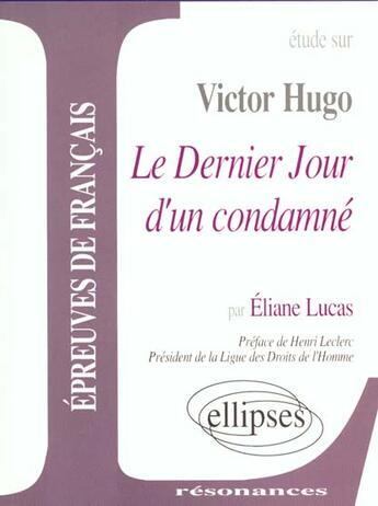 Couverture du livre « Étude sur Victor Hugo ; le dernier jour d'un condamné ; épreuves de français » de Eliane Lucas aux éditions Ellipses