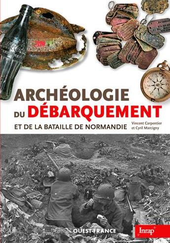 Couverture du livre « Archéologie du débarquement et de la bataille de Normandie » de Vincent Carpentier et Cyril Marcigny aux éditions Ouest France