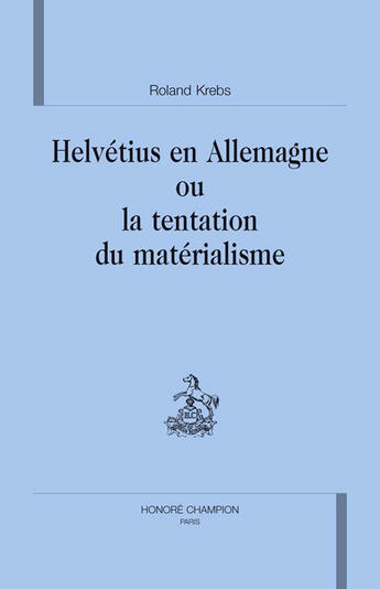 Couverture du livre « Helvétius en allemagne ou la tentation du matérialisme » de Roland Krebs aux éditions Honore Champion