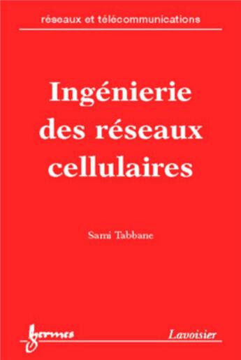 Couverture du livre « Ingénierie des réseaux cellulaires (Réseaux et télécommunications) » de Sami Tabbane aux éditions Hermes Science Publications