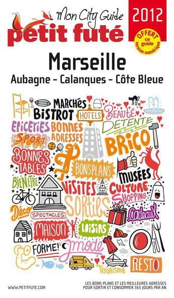 Couverture du livre « GUIDE PETIT FUTE ; CITY GUIDE ; Marseille ; Aubagne ; calanques ; côte bleue (édition 2012) » de  aux éditions Le Petit Fute