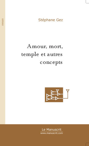 Couverture du livre « Amour, mort, temple et autres concepts » de Stephane Gez aux éditions Le Manuscrit