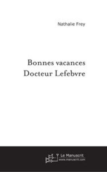 Couverture du livre « Bonnes vacances docteur lefebvre » de Nathalie Frey aux éditions Le Manuscrit