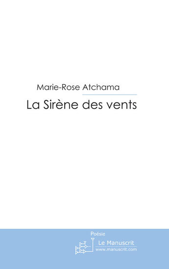 Couverture du livre « La sirène des vents ; les clefs du grand bleu » de Marie-Rose Atchama aux éditions Le Manuscrit