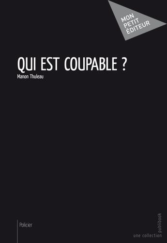 Couverture du livre « Qui est coupable ? » de Manon Thuleau aux éditions Publibook