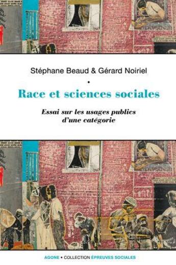 Couverture du livre « Race et sciences sociales ; une socio-histoire de la raison identitaire » de Gerard Noiriel et Stephane Beaud aux éditions Agone