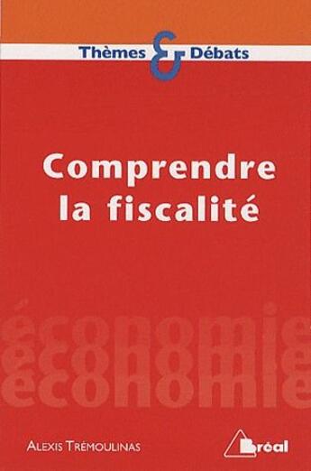 Couverture du livre « Comprendre la fiscalité » de Alexis Tremoulinas aux éditions Breal