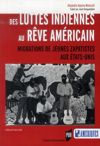 Couverture du livre « Des luttes indiennes au rêve américain ; migrations de jeunes zapatistes aux Etats-Unis » de Alejandra Aquino Moreschi aux éditions Pu De Rennes