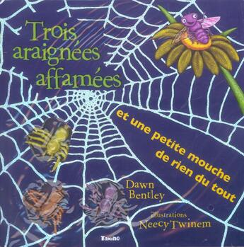 Couverture du livre « Trois Araignees Affamees Et Une Petite Mouche De Rien Du Tout » de Dawn Bentley et Neecy Twinem aux éditions Tamino