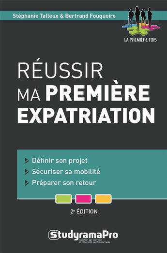 Couverture du livre « Réussir ma première expatriation ; définir son projet, sécuriser sa mobilité, préparer son retour (2e édition) » de Stephanie Talleux et Bertrand Fouquoire aux éditions Studyrama