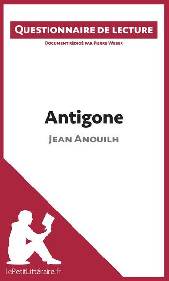Couverture du livre « Antigone de Jean Anouilh » de Pierre Weber aux éditions Lepetitlitteraire.fr