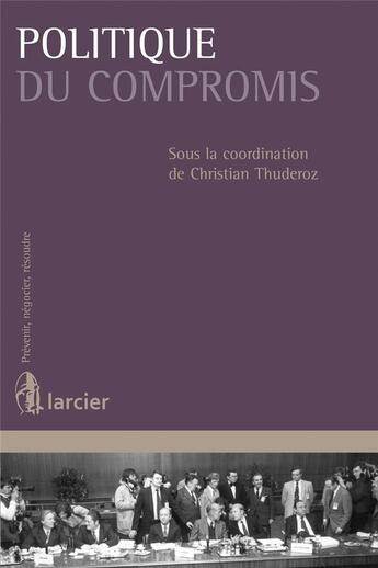 Couverture du livre « Politique du compromis » de Christian Thuderoz aux éditions Larcier