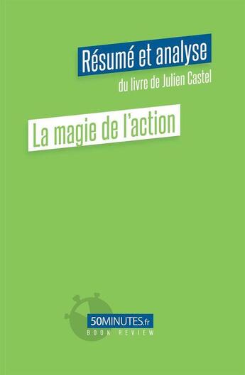 Couverture du livre « La magie de l'action (resume et analyse du livre de julien castel) » de Munno Elisa aux éditions 50minutes.fr