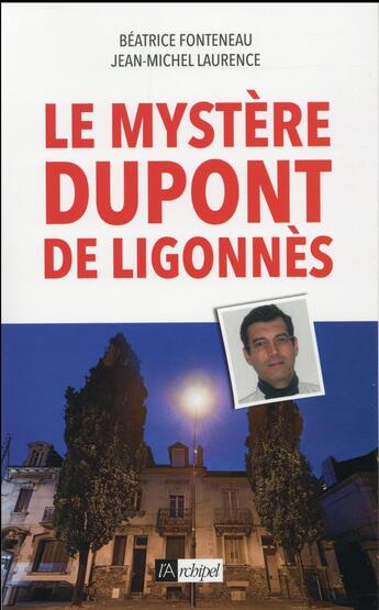 Couverture du livre « Le mystère Dupont de Ligonnès » de Beatrice Fonteneau et Jean-Michel Laurence aux éditions Archipel