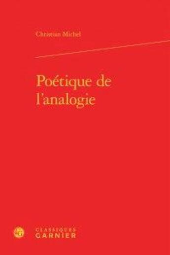 Couverture du livre « Poétique de l'analogie » de Christian Michel aux éditions Classiques Garnier