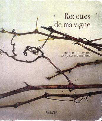 Couverture du livre « Recettes de ma vigne » de Anne-Sophie Therond aux éditions Rouergue