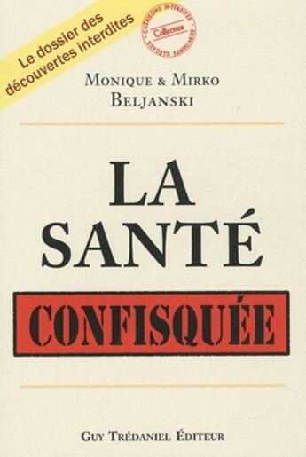 Couverture du livre « La santé confisquée » de Mirko Beljanski et Monique Beljanski aux éditions Guy Trédaniel