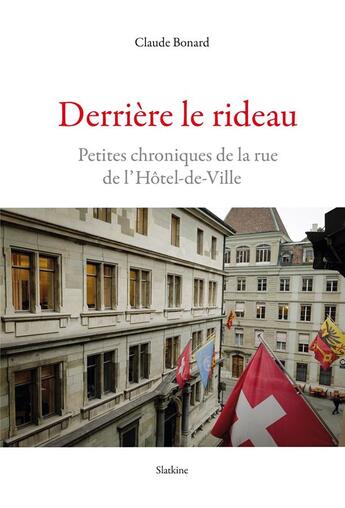 Couverture du livre « DERRIERE LE RIDEAU : PETITES CHRONIQUES DE LA RUE DE L'HÔTEL-DE-VILLE » de Claude Bonard aux éditions Slatkine