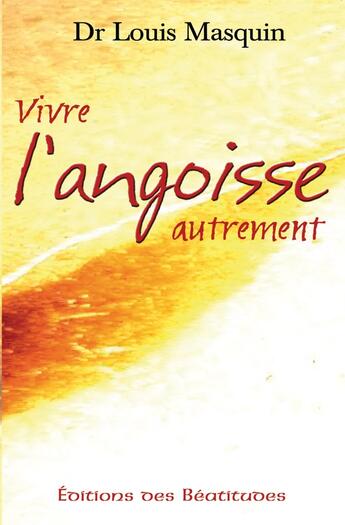 Couverture du livre « Vivre l'angoisse autrement » de Louis Masquin aux éditions Des Beatitudes