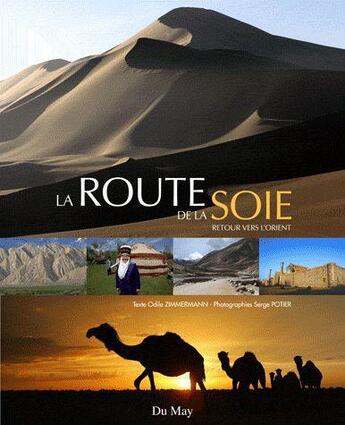 Couverture du livre « La route de la soie, retour vers l'orient » de Odile Zimmermann et Serge Potier aux éditions Du May