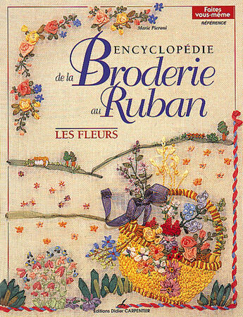 Couverture du livre « Encyclopédie de la broderie au ruban ; les fleurs » de Marie Pieroni aux éditions Editions Carpentier