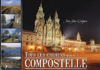 Couverture du livre « Tous les chemins mènent a Compostelle » de Jean-Yves Gregoire aux éditions Rando