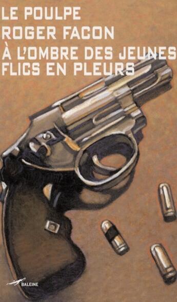 Couverture du livre « À l'ombre des jeunes flics en pleurs » de Roger Facon aux éditions Baleine