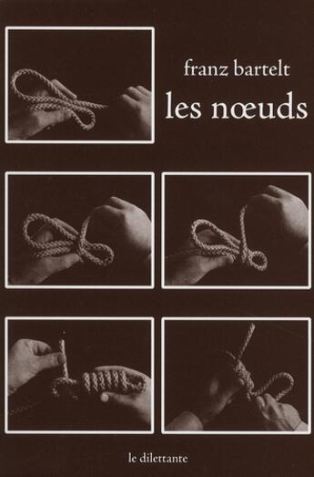Couverture du livre « Les noeuds » de Franz Bartelt aux éditions Le Dilettante