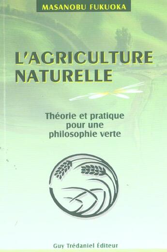 Couverture du livre « L'agriculture naturelle » de Fukuoka/Pielat aux éditions Guy Trédaniel