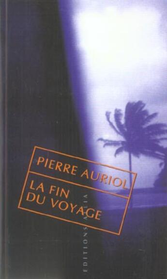 Couverture du livre « La fin du voyage - posterite de capitaine cook » de Pierre Auriol aux éditions Allia