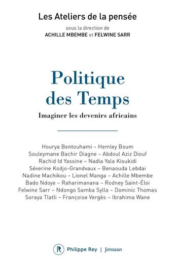 Couverture du livre « Politique des temps : imaginer les devenirs africains » de Achille Mbembe et Felwine Sarr et Collectif aux éditions Philippe Rey