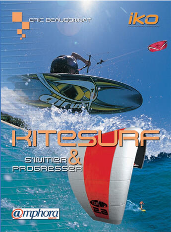 Couverture du livre « Kitesurf ; s'initier et progresser » de Eric Beaudonnat aux éditions Amphora