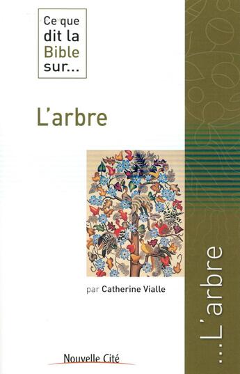 Couverture du livre « Ce que dit la Bible sur... t.23 : l'arbre » de Catherine Vialle aux éditions Nouvelle Cite